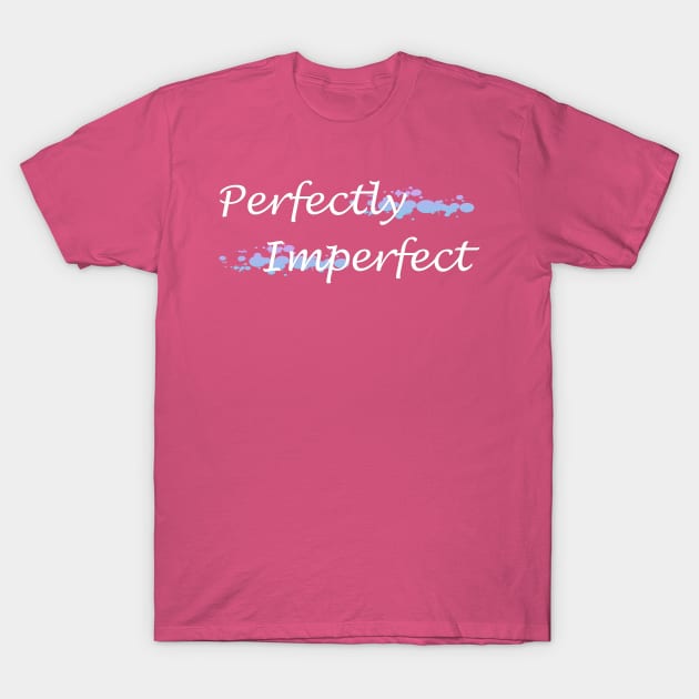 Perfectly Imperfect T-Shirt by ckandrus